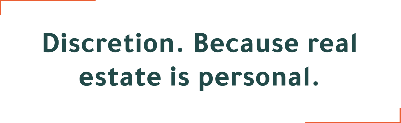 Saying: discretion. Because real estate is personal.